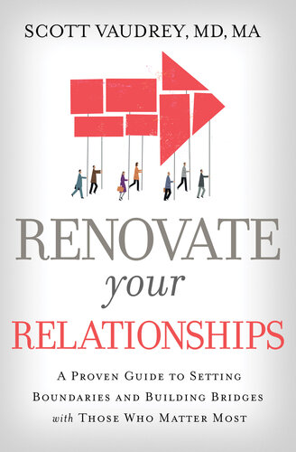 Renovate Your Relationships: A Proven Guide to Setting Boundaries and Building Bridges with Those Who Matter Most