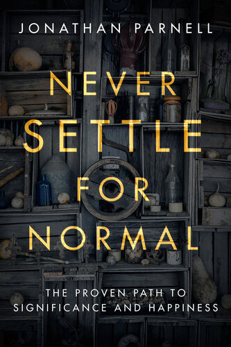 Never Settle for Normal: The Proven Path to Significance and Happiness