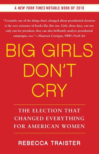 Big Girls Don't Cry: The Election that Changed Everything for American Women