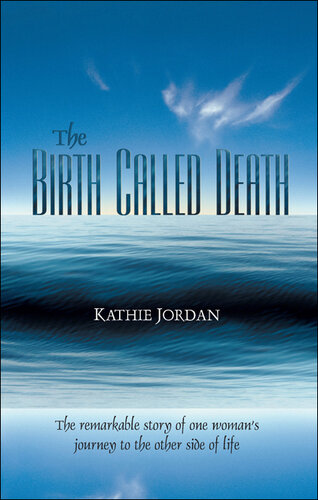 The Birth Called Death: The Remarkable Story of One Woman's Journey to the Other Side of Life