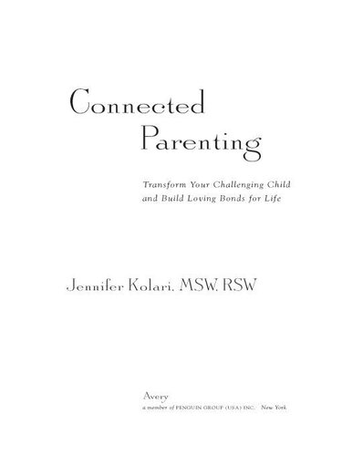 Connected Parenting: Transform Your Challenging Child and Build Loving Bonds for Life