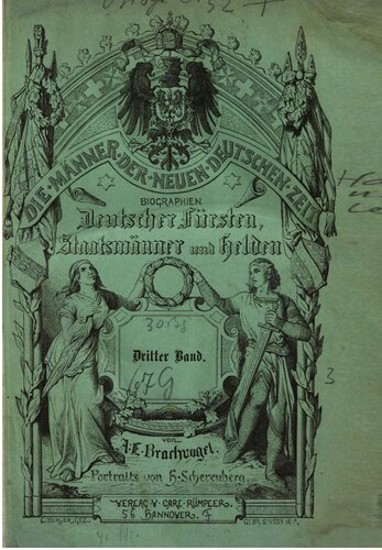 Die Männer der neuen deutschen Zeit : Eine Sammlung von Biographien, unserer Fürsten, Staatsmänner und Helden