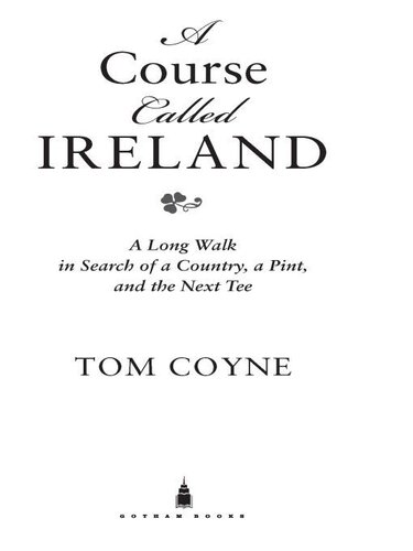 A Course Called Ireland: A Long Walk in Search of a Country, a Pint, and the Next Tee