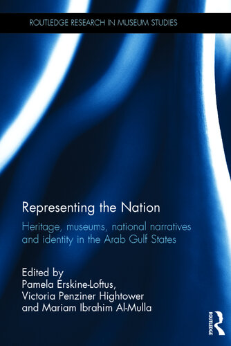 Representing the Nation: Heritage, Museums, National Narratives, and Identity in the Arab Gulf States