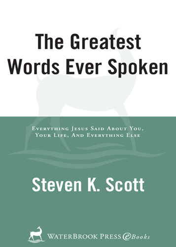 The Greatest Words Ever Spoken: Everything Jesus Said about You, Your Life, and Everything Else