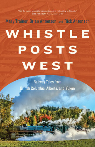 Whistle Posts West: Railway Tales from British Columbia, Alberta, and Yukon