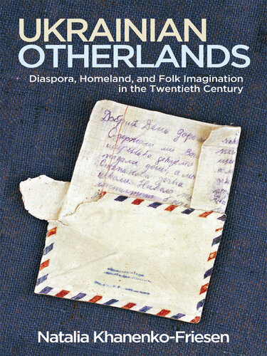 Ukrainian Otherlands: Diaspora, Homeland, and Folk Imagination in the Twentieth Century