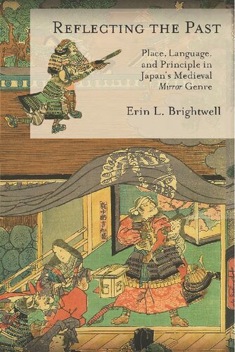 Reflecting the Past: Place, Language, and Principle in Japan’s Medieval Mirror Genre (Harvard East Asian Monographs)