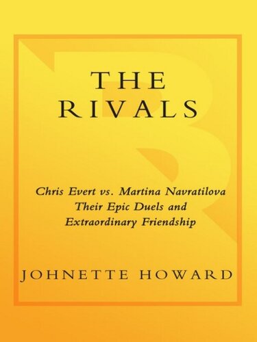 The Rivals: Chris Evert vs. Martina Navratilova Their Epic Duels and Extraordinary Friendshi p