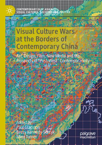 Visual Culture Wars at the Borders of Contemporary China: Art, Design, Film, New Media and the Prospects of “Post-West” Contemporaneity