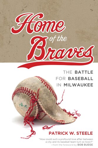 Home of the Braves: The Battle for Baseball in Milwaukee