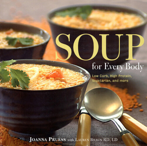 Soup for Every Body: Low-Carb, High-Protein, Vegetarian, and More