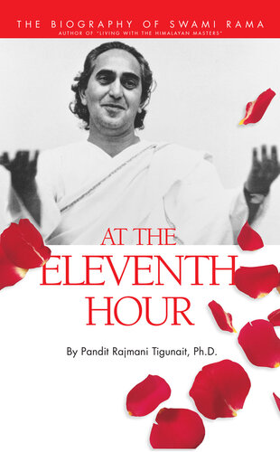 At the Eleventh Hour: The Biography of Swami Rama