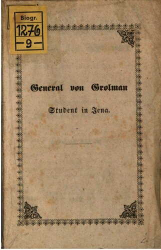 Hauptmann von Gerlach (General von Grolman), 1812 Student in Jena ; aus den ungedruckten "Rückblicken in mein Leben"