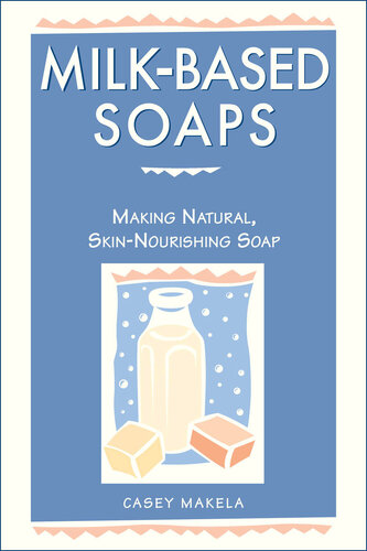 Milk-Based Soaps: Making Natural, Skin-Nourishing Soap