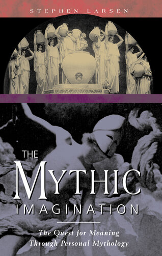 The Mythic Imagination: The Quest for Meaning Through Personal Mythology