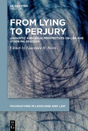 From Lying to Perjury: Linguistic and Legal Perspectives on Lies and Other Falsehoods (Foundations in Language and Law, 3)