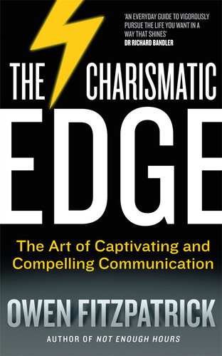 The Charismatic Edge: The Art of Captivating and Compelling Communication; An Everyday Guide to Developing Your Own Charisma and Compelling Communications Skills