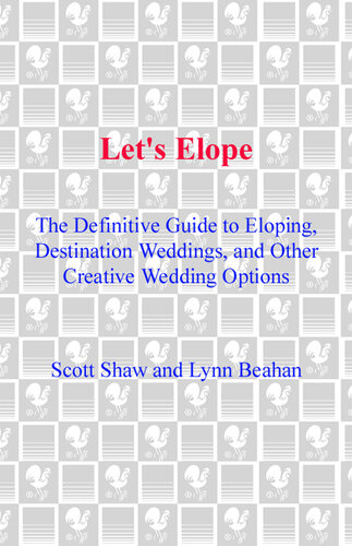 Let's Elope: The Definitive Guide to Eloping, Destination Weddings, and Other Creative Wedding Options