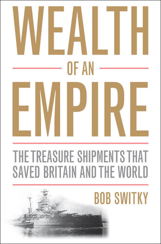 Wealth of an Empire: The Treasure Shipments that Saved Britain and the World