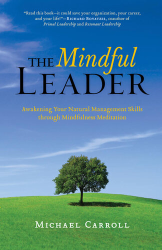 The Mindful Leader: Awakening Your Natural Management Skills Through Mindfulness Meditation