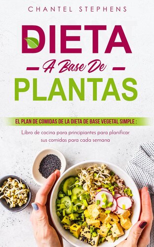 Dieta a Base de Plantas: El plan de comidas de la dieta de base vegetal simple: Libro de cocina para principiantes para planificar sus comidas para cada semana