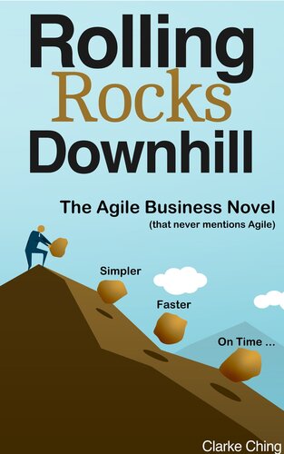 Rolling Rocks Downhill: The Agile Business Novel that NEVER mentions Agile