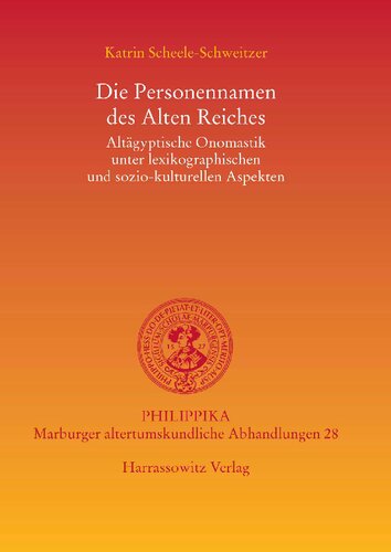 Die Personennamen des Alten Reiches. Altägyptische Onomastik unter lexikographischen und sozio-kulturellen Aspekten