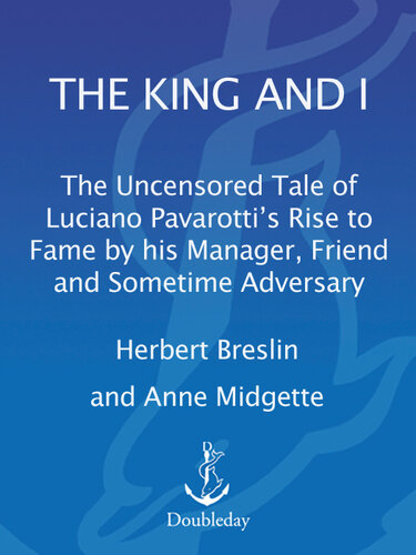 The King and I: The Uncensored Tale of Luciano Pavarotti's Rise to Fame by His Manager, Friend and Sometime Adversary