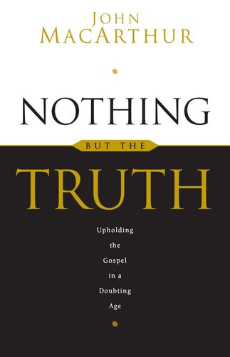 Nothing But the Truth: Upholding the Gospel in a Doubting Age