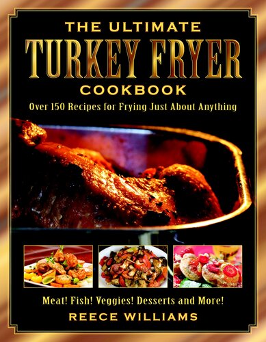 The Ultimate Turkey Fryer Cookbook: Over 150 Recipes for Frying Just About Anything