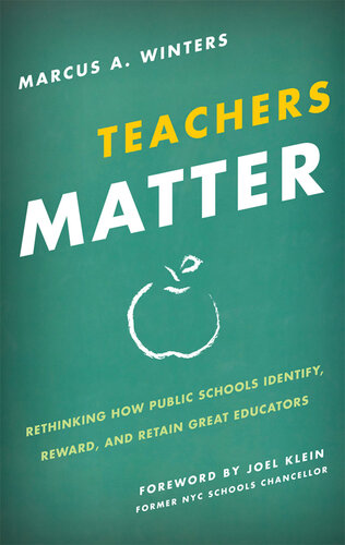 Teachers Matter: Rethinking How Public Schools Identify, Reward, and Retain Great Educators