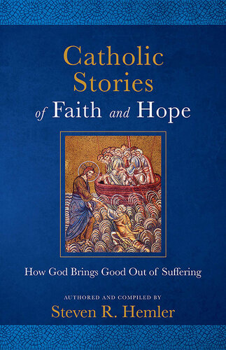 Catholic Stories of Faith and Hope: How God Brings Good out of Suffering