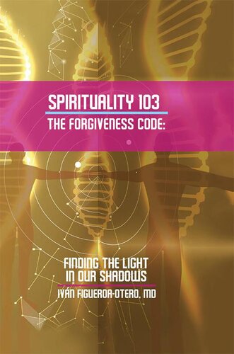 Spirituality 103, the Forgiveness Code: Finding the Light in Our Shadows