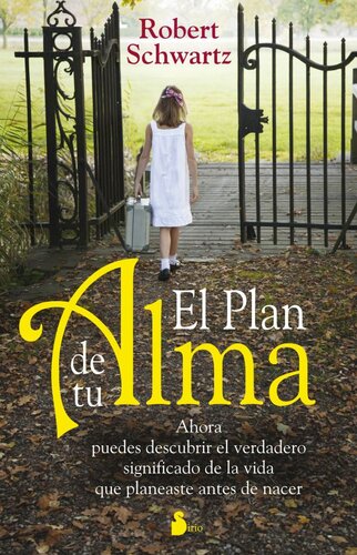 El Plan de Tu Alma: Ahora Puedes Descubrir el Verdadero Significado de la Vida Que Planeaste Antes de Nacer