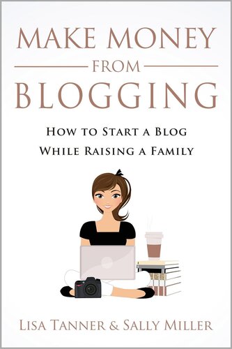 Make Money From Blogging: How To Start A Blog While Raising A Family