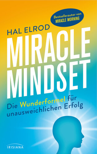 Miracle Mindset: Die Wunderformel für unausweichlichen Erfolg--Mit 30-Tage-Programm