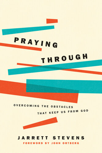 Praying Through: Overcoming the Obstacles That Keep Us from God