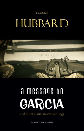 A Message To Garcia: And Other Essential Writings On Success