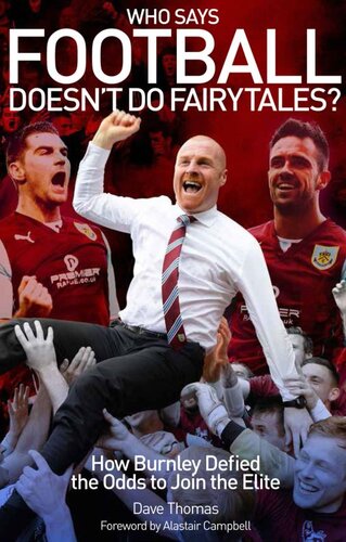 Who Says Football Doesn't Do Fairytales?: How Burnley Defied the Odds to Join the Elite