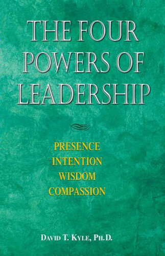 The Four Powers of Leadership: Presence Intention Wisdom Compassion