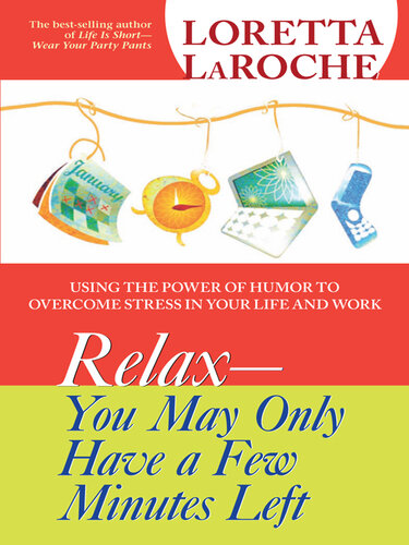 RELAX--You May Only Have a Few Minutes Left: Using the Power of Humor to Overcome Stress in Your Life and Work