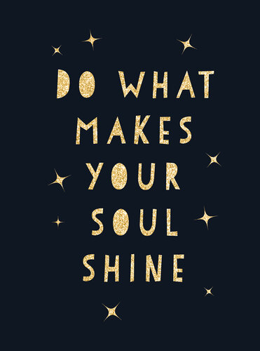 Do What Makes Your Soul Shine: Inspiring Quotes to Help You Live Your Best Life