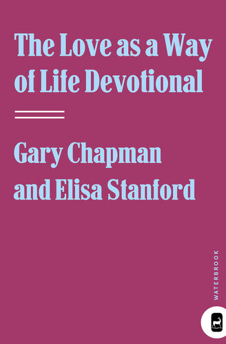 The Love as a Way of Life Devotional: A Ninety-Day Adventure That Makes Love a Daily Habit