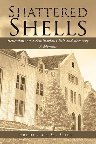 Shattered Shells: Reflections on a Seminarian'S Fall and Recovery