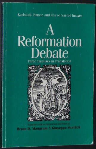 A Reformation Debate: Karlstadt, Emser, and Eck on Sacred Images: Three Treatises in Translation