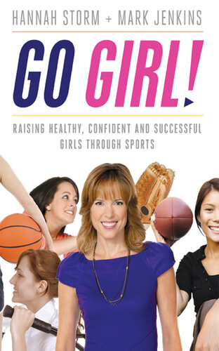 Go Girl!: Raising Healthy, Confident and Successful Girls through Sports