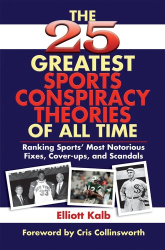 The 25 Greatest Sports Conspiracy Theories of All Time: Ranking Sports' Most Notorious Fixes, Cover-ups, and Scandals