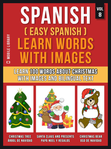 Spanish ( Easy Spanish ) Learn Words With Images (Vol 8): Learn 100 words about Christmas with images and bilingual text