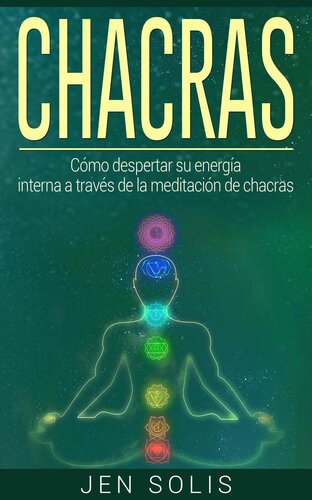 Chacras: Cómo despertar su energía interna a través de la meditación de chacras